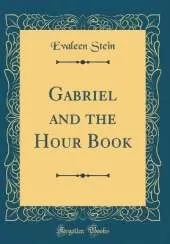 Gabriel and the Hour Book (Classic Reprint)