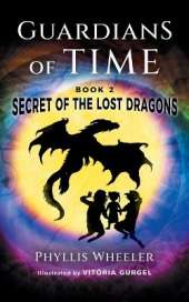 Secret of the Lost Dragons, Guardians of Time Book 2: An Action Adventure for Kids