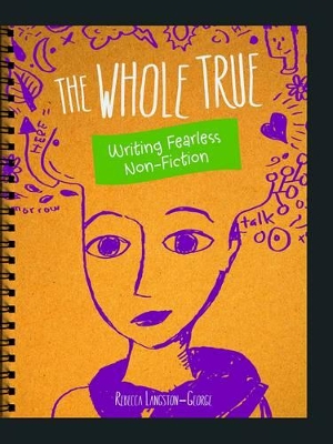 The Whole Truth: Writing Fearless Nonfiction