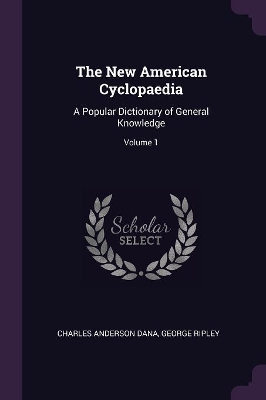 The New American Cyclopaedia: A Popular Dictionary of General Knowledge; Volume 1