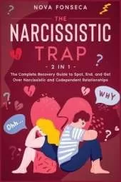 The Narcissistic Trap [2 in 1]: The Complete Recovery Guide to Spot, End, and Get Over Narcissistic and Codependent Relationships