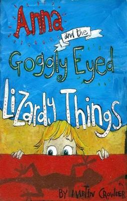Anna and the Goggly Eyed Lizardy Things