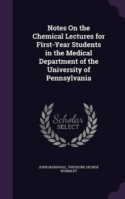 Notes On the Chemical Lectures for First-Year Students in the Medical Department of the University of Pennsylvania