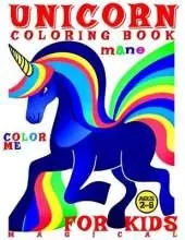 Magical Unicorn Coloring Book for Kids - Color Me - Mane: 50 Illustrated Pages of Artistic Booklet as an Educational Tool in Creative Art for Boys and Girls Early Learning for Children Ages 2-5