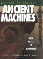 Ancient Technology: Ancient Machines: From Wedges to Waterwheels