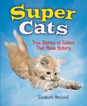 Super Cats: True Stories of Felines that Made History