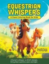 Equestrian Whispers - A Poem Coloring Book for Kids: Beautiful Poems & Coloring Pages for Kids 4-8