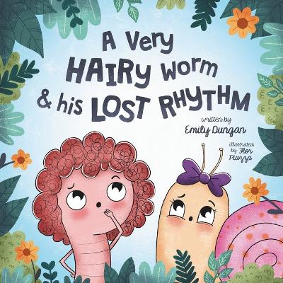 A Very HAIRY Worm & his LOST RHYTHM: A Journey on Self-Acceptance, Friendship, and Discovery
