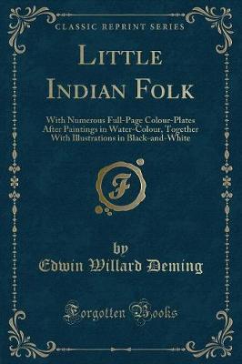 Little Indian Folk: With Numerous Full-Page Colour-Plates After Paintings in Water-Colour, Together With Illustrations in Black-and-White (Classic Reprint)