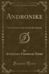 Andronike: The Heroine of the Greek Revolution (Classic Reprint)
