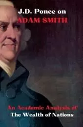 J.D. Ponce on Adam Smith: An Academic Analysis of The Wealth of Nations