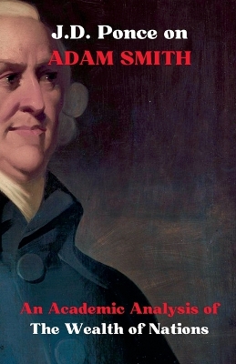 J.D. Ponce on Adam Smith: An Academic Analysis of The Wealth of Nations
