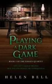 Playing a Dark Game: Book 3 of the Ilmaen Quartet