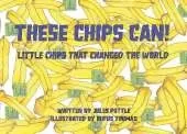 These Chips Can!: Little Chips That Changed the World