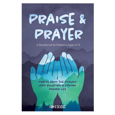 Praise and Prayer: Praise from the Psalms and Building a Strong Prayer Life