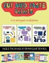 Cut and paste Worksheets (Cut and paste - Robots): This book comes with collection of downloadable PDF books that will help your child make an excellent start to his/her education. Books are designed to improve hand-eye coordination, develop fine and gros