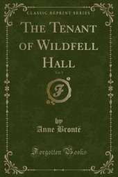 The Tenant of Wildfell Hall, Vol. 1 (Classic Reprint)