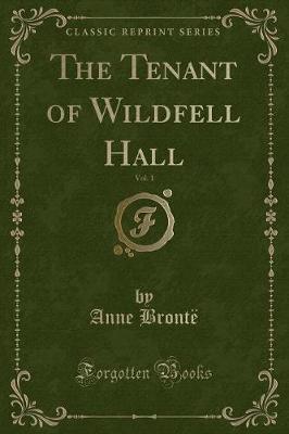 The Tenant of Wildfell Hall, Vol. 1 (Classic Reprint)