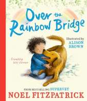 Over the Rainbow Bridge: The debut picture book from the nation's favourite SUPERVET