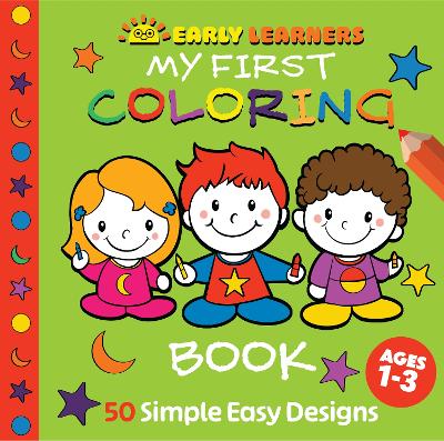 Early Learners: My First Coloring Book: Simple and Adorable Coloring Pages for Toddlers of Animals, Food, Vehicles, and Everyday Things | Fun and Easy Designs to Promote Creativity and Fine Motor Skills for Kids Ages 1-3