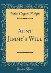 Aunt Jimmy's Will (Classic Reprint)