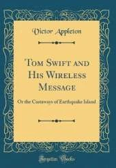 Tom Swift and His Wireless Message: Or the Castaways of Earthquake Island (Classic Reprint)