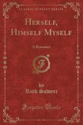 Herself, Himself Myself: A Romance (Classic Reprint)