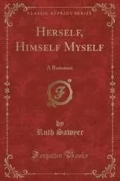 Herself, Himself Myself: A Romance (Classic Reprint)