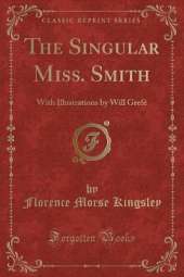 The Singular Miss. Smith: With Illustrations by Will Grefé (Classic Reprint)