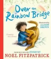 Over the Rainbow Bridge: The debut picture book from the nation's favourite SUPERVET