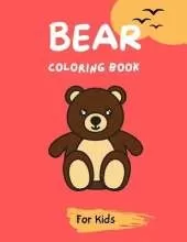 Bear Coloring Book For Kids: Cute Bear Coloring Book for Kids and Toddlers, A fun coloring book.