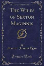 The Wiles of Sexton Maginnis (Classic Reprint)
