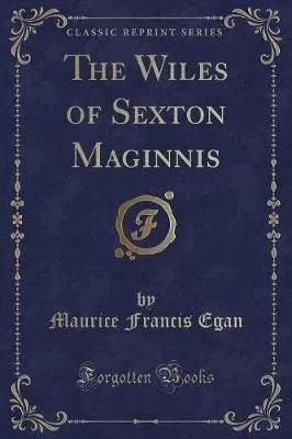 The Wiles of Sexton Maginnis (Classic Reprint)