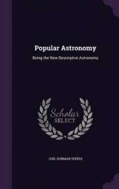 Popular Astronomy: Being the New Descriptive Astronomy