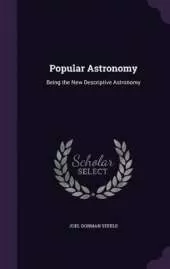 Popular Astronomy: Being the New Descriptive Astronomy