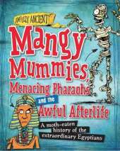Awfully Ancient: Mangy Mummies, Menacing Pharoahs and Awful Afterlife: A moth-eaten history of the extraordinary Egyptians
