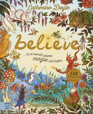 Believe: a world where magic still hides: Over 100 fantastical beasts!