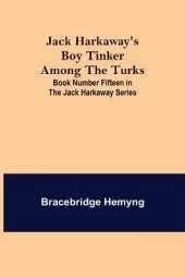 Jack Harkaway's Boy Tinker Among The Turks; Book Number Fifteen in the Jack Harkaway Series