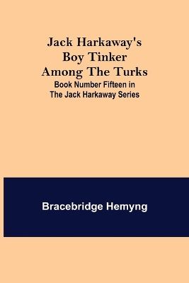 Jack Harkaway's Boy Tinker Among The Turks; Book Number Fifteen in the Jack Harkaway Series