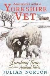 Adventures with a Yorkshire Vet: Lambing Time and Other Animal Tales: Charming animal adventures for 8–11 readers