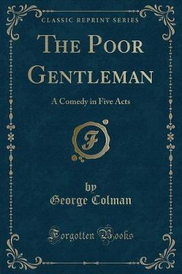 The Poor Gentleman: A Comedy in Five Acts (Classic Reprint)