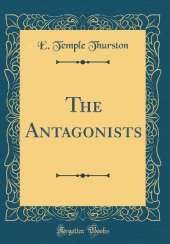 The Antagonists (Classic Reprint)