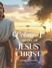 Volume 1: The Life of Jesus Christ
