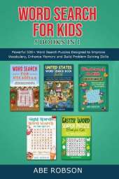 Word Search for Kids 5 Books in 1: Powerful 500+ Word Search Puzzles Designed to Improve Vocabulary, Enhance Memory and Build Problem Solving Skills (The Ultimate Word Search Puzzle Book Series)