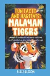 Fun Facts and Habitats: Malayan Tigers: Imaginative adventures, fascinating facts, and hands-on activities about Malayan Tigers through the eyes of Tiko the Malayan Tiger