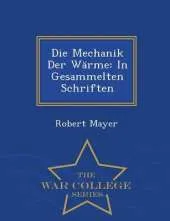 Die Mechanik Der Warme: In Gesammelten Schriften - War College Series