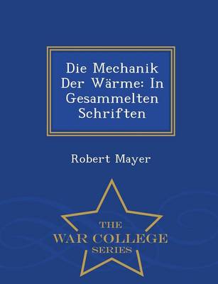 Die Mechanik Der Warme: In Gesammelten Schriften - War College Series