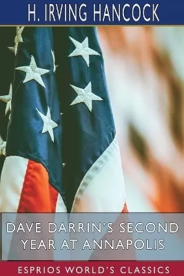 Dave Darrin's Second Year at Annapolis (Esprios Classics): Two Midshipmen as Naval Academy "Youngsters"