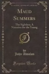 Maud Summers: The Sightless; A Narrative for the Young (Classic Reprint)
