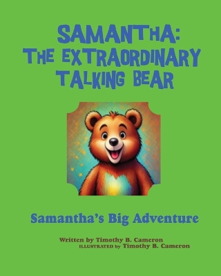 Samantha The Extraordinary Talking Bear: Samantha's Big Adventure